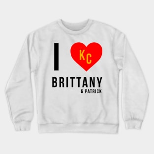 I love Brittany (and Patrick) Kansas City Chiefs Superbowl Champions Crewneck Sweatshirt